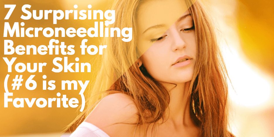 Microneedling benefits for your skin