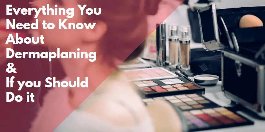 Everything you need to know about dermaplaning
