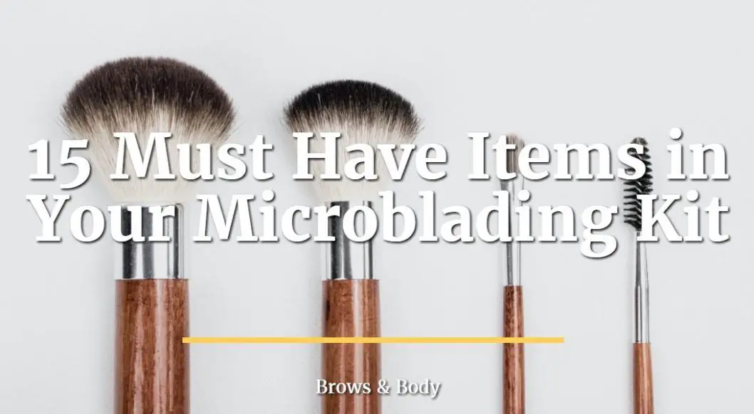 15 must have items in your microblading kit