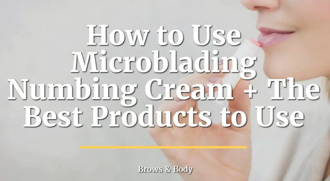 how to use microblading numbing cream plus the best products to use