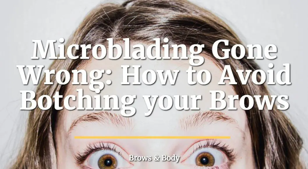 Microblading gone wrong - How to avoid botching your brows