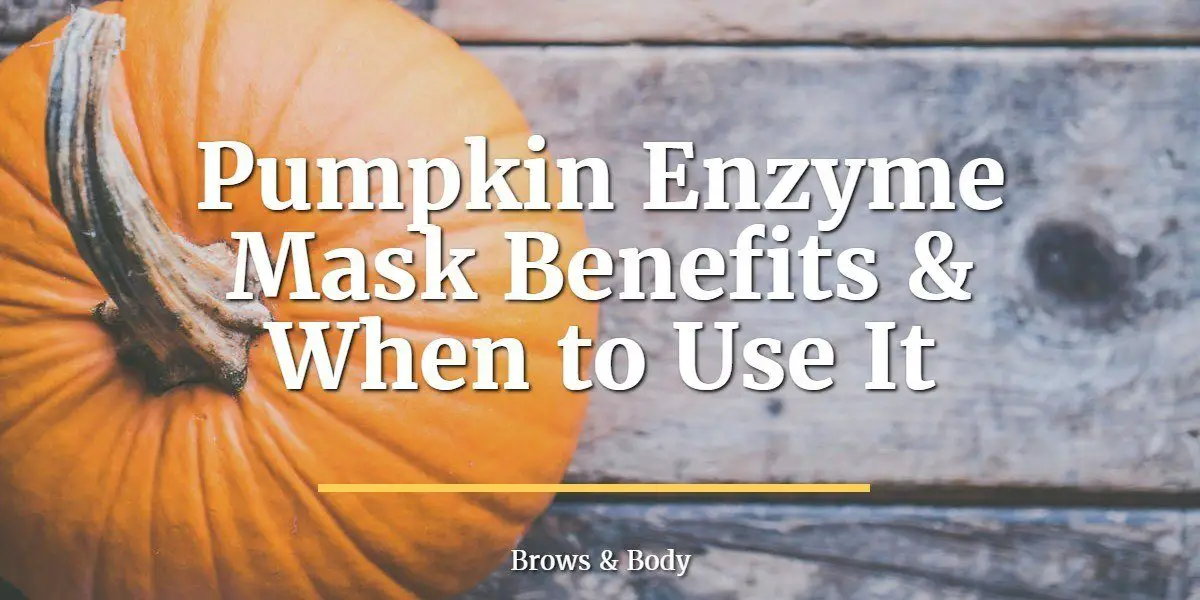 pumpkin-enzyme-mask-benefits-when-to-use-it-brows-body