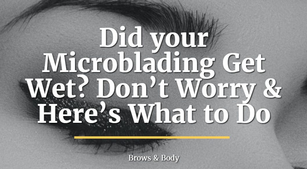 Did your microblading get wet? Here's what to do